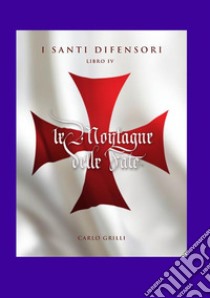 Le montagne delle fate. I santi difensori. Vol. 4 libro di Grilli Carlo