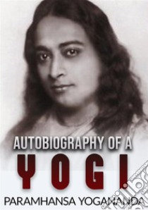 Autobiography of a yogi. Ediz. integrale libro di Paramhansa Yogananda (Swami)