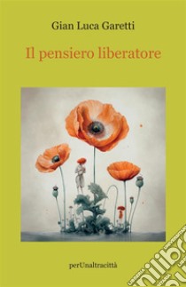 Il pensiero liberatore libro di Garetti Gian Luca