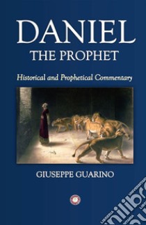 Daniel. The prophet. Historical and prophetical commentary libro di Guarino Giuseppe