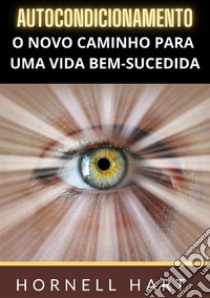 Autocondicionamento. O novo caminho para uma vida bem-sucedida libro di Hart Hornell