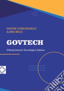 GovTech. Il rinascimento tecnologico italiano libro di D'Arcangelo Davide; Ricci Ilaria