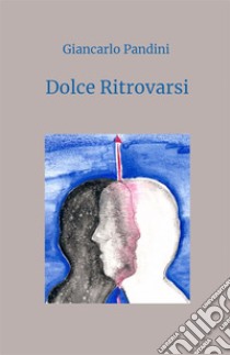 Dolce ritrovarsi libro di Pandini Giancarlo