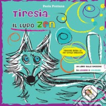 Tiresia, il lupo zen. Un libro sulle emozioni da leggere e colorare. Ediz. ampliata libro di Fontana Paola