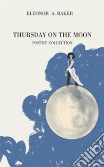 Thursday on the moon. Ediz. italiana e spagnola libro di Baker Eleonor A.