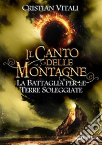 La battaglia per le Terre Soleggiate. Il canto delle montagne libro di Vitali Cristian