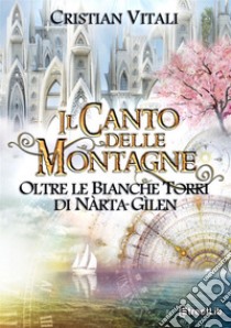 Oltre le Bianche Torri di Nàrta-Gìlen. Il canto delle montagne. Vol. 5 libro di Vitali Cristian