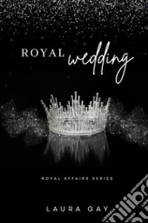 Royal wedding. Royal affairs series. Ediz. italiana. Vol. 3 libro di Gay Laura