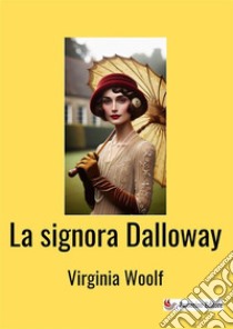 La signora Dalloway. Nuova ediz. libro di Woolf Virginia