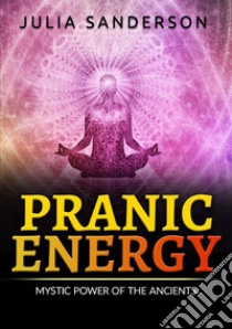 Pranic energy. Mystic power of the ancients libro di Sanderson Julia