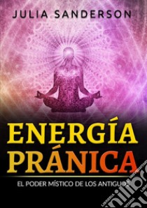 Energía pránica. El poder místico de los antiguos libro di Sanderson Julia