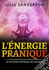 L'énergie pranique. Le pouvoir mystique des anciens libro di Sanderson Julia