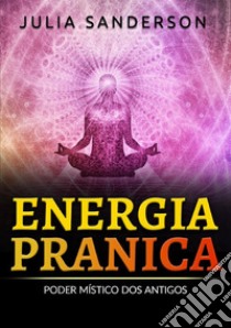 Energia pranica. Poder místico dos antigos libro di Sanderson Julia