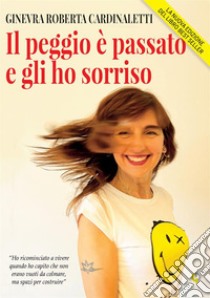 Il peggio è passato e gli ho sorriso. Nuova ediz. libro di Cardinaletti Ginevra Roberta