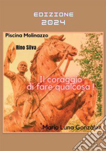 Il coraggio di fare qualcosa libro di Molinazzo Piscina; Silva Rino; Gonzalez Mario Luna