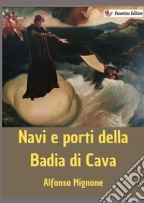 Navi e porti della Badia di Cava libro di Mignone Alfonso