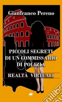 Realtà virtuali. Piccoli segreti di un commissario di polizia libro di Pereno Gianfranco