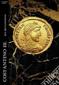 Costantino III. Rex Britannorum libro di Corda Patrizio