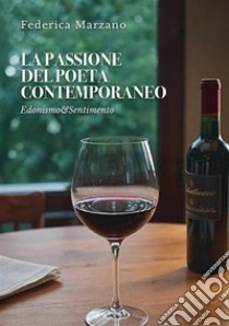 La passione del poeta contemporaneo. Edonismo & sentimento libro di Marzano Federica