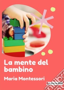 La mente del bambino libro di Montessori Maria