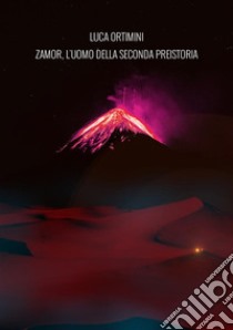 Zamor, l'uomo della seconda preistoria libro di Ortimini Luca