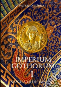 Nascita di un impero. Imperium Gothorum. Vol. 1 libro di Corda Patrizio