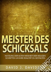 Meister des Schicksals. Nutzung der alten weisheit der heiligen schriften um ihre realität zu gestalten libro di Davidson David J.