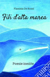 Fili d'alta marea libro di De Rossi Flaminia