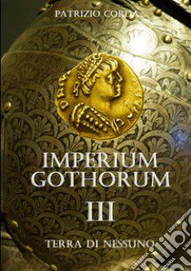 Terra di nessuno. Imperium Gothorum. Vol. 3 libro di Corda Patrizio