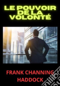 Le pouvoir de la volonté libro di Haddock Frank C.