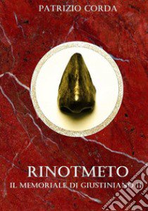 Rinotmeto. Il memoriale di Giustiniano II libro di Corda Patrizio