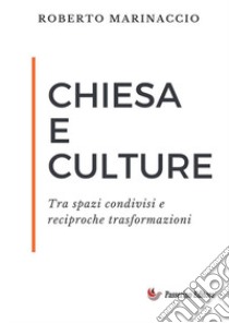 Chiesa e culture. Tra spazi condivisi e reciproche trasformazioni libro di Marinaccio Roberto