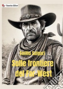 Sulle frontiere del Far West libro di Salgari Emilio