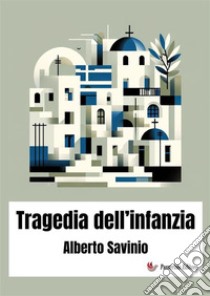 Tragedia dell'infanzia libro di Savinio Alberto