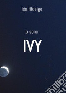 Io sono Ivy libro di Hidalgo Ida