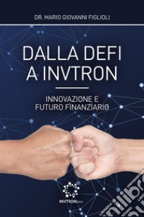 Dalla DeFi a Invtron. Innovazione e futuro finanziario libro di Figlioli Mario Giovanni