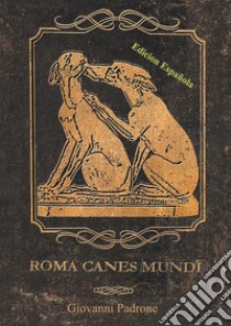 Roma canes mundi. Ediz. spagnola libro di Padrone Giovanni