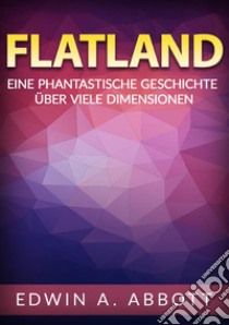 Flatland. Eine phantastische geschichte über viele dimensionen libro di Abbott Edwin A.