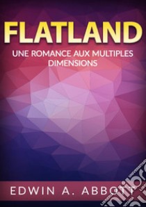 Flatland. Une romance aux multiples dimensions libro di Abbott Edwin A.