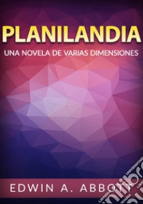 Planilandia. Una novela de varias dimensiones libro di Abbott Edwin A.