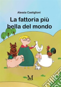 La fattoria più bella del mondo libro di Castiglioni Alessia