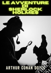 Le avventure di Sherlock Holmes. Ediz. integrale libro di Doyle Arthur Conan