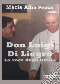 Don Luigi Di Liegro. La voce degli ultimi libro di Pezza Maria Alba