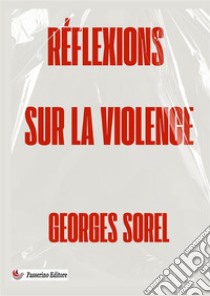 Réflexions sur la violence. Nuova ediz. libro di Sorel Georges