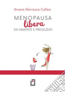 Menopausa libera da vampate e pregiudizi libro di Sferrazza Callea Grazia