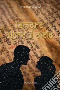 L'amore oltre il cielo libro di Viazzo Stefano