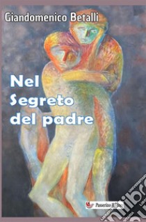 Nel segreto del padre libro di Betalli Giandomenico