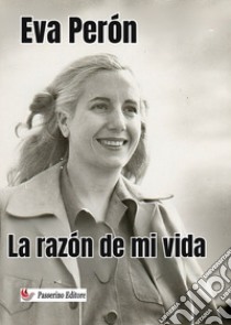 La razón de mi vida. Nuova ediz. libro di Peron Eva