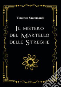 Il mistero del martello delle streghe libro di Saccomandi Vincenzo