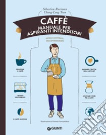 Caffè. Manuale per aspiranti intenditori libro di Racineux S.; Tran C. L.